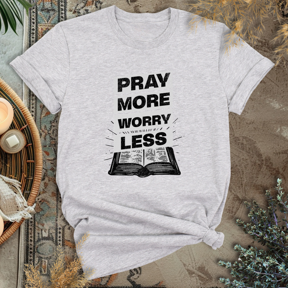 Pray more, Worry less T-Shirt