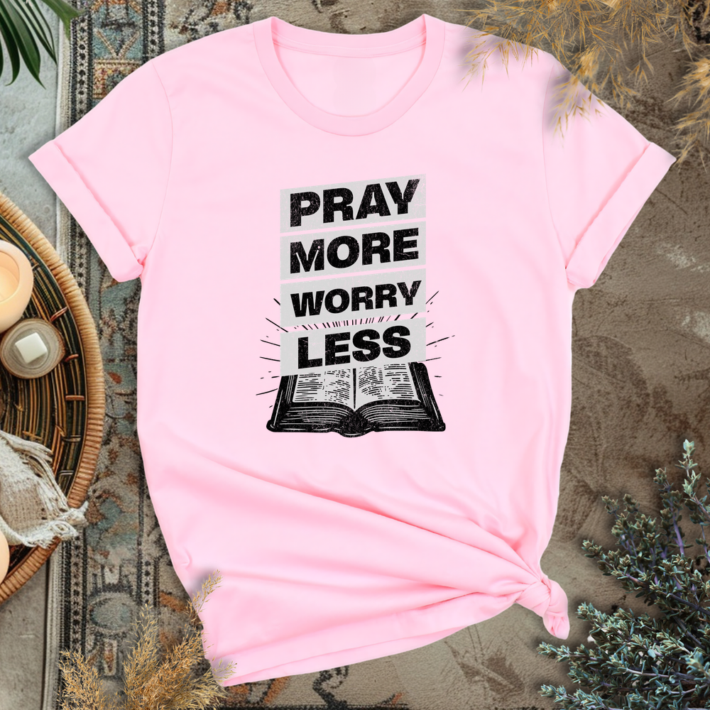 Pray more, Worry less T-Shirt