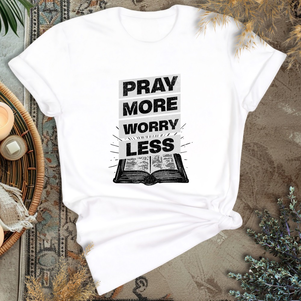 Pray more, Worry less T-Shirt